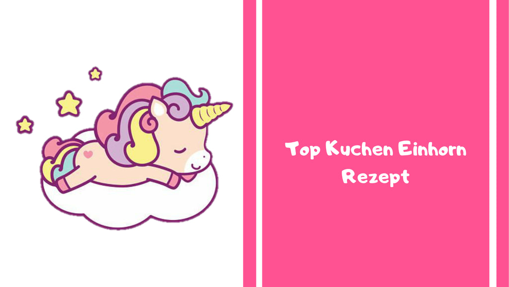 Top Kuchen Einhorn Rezept